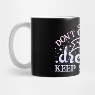 Don't give up on your dreams. Keep sleeping Mug